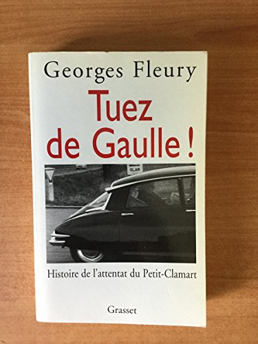 Tuez De Gaulle: Histoire de l'attentat du Petit-Clamart