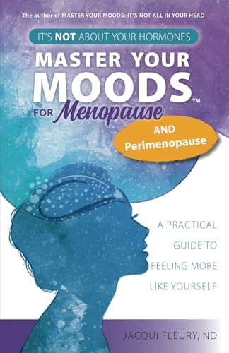 Master Your Moods™ for Menopause and Perimenopause: It's Not About Your Hormones - A Practical Guide to Feel More Like Yourself von Tellwell Talent