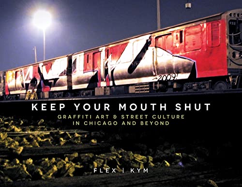 Keep Your Mouth Shut: Graffiti Art & Street Culture in Chicago and Beyond von Schiffer Publishing Ltd