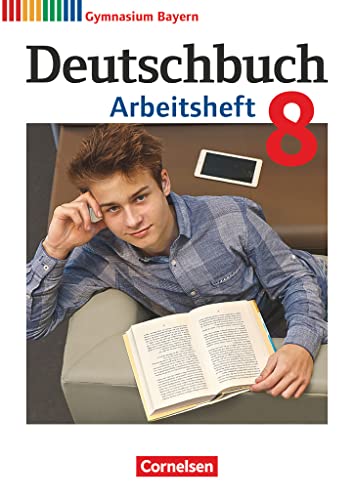 Deutschbuch Gymnasium - Bayern - Neubearbeitung - 8. Jahrgangsstufe: Arbeitsheft mit Lösungen Deutschbuch Gymnasium - Bayern - Neubearbeitung - 8. Jahrgangsstufe: Arbeitsheft mit Lösungen