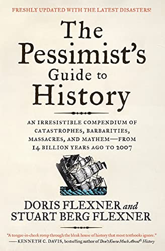 The Pessimist's Guide to History 3e: An Irresistible Compendium of Catastrophes, Barbarities, Massacres, and Mayhem - from 14 Billion Years Ago to 2007 von Harper Perennial