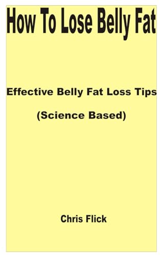 How to Lose Belly Fat: Effective Belly Fat Loss Tips (Science Based) von Independently published