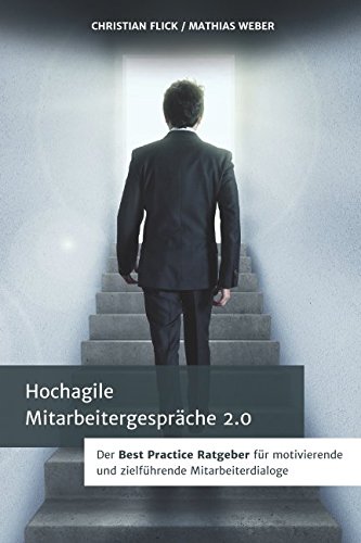 Hochagile Mitarbeitergespräche 2.0: Der Best Practice Ratgeber für motivierende und zielführende Mitarbeiterdialoge von Independently published