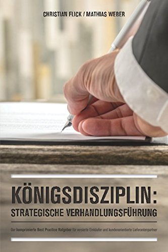 Königsdisziplin: Strategische Verhandlungsführung: Der komprimierte Best Practice Ratgeber für versierte Einkäufer und Lieferantenpartner von Independently published