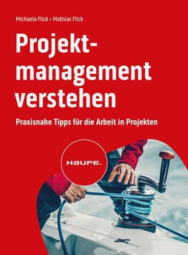 Projektmanagement verstehen: Praxisnahe Tipps für die Arbeit in Projekten (Haufe Fachbuch) von Haufe
