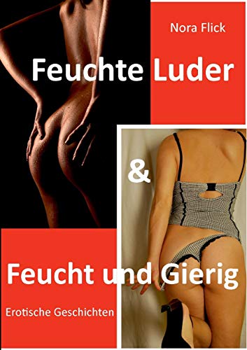 Feuchte Luder & Feucht und Gierig: Erotische Geschichten von Books on Demand