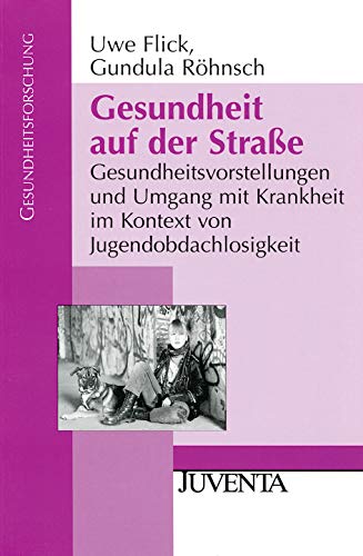 Gesundheit auf der Straße: Gesundheitsvorstellungen und Umgang mit Krankheit im Kontext von Jugendobdachlosigkeit (Gesundheitsforschung) von Beltz