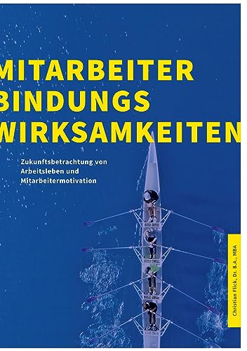 Mitarbeiterbindungswirksamkeiten: Zukunftsbetrachtung von Arbeitsleben und Mitarbeitermotivation