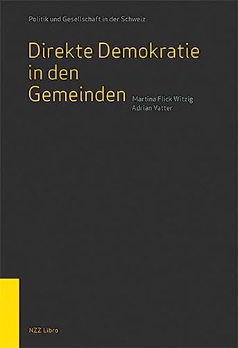 Direkte Demokratie in den Gemeinden (Politik und Gesellschaft in der Schweiz) von NZZ Libro ein Imprint der Schwabe Verlagsgruppe AG