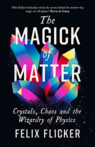 The Magick of Matter: Crystals, Chaos and the Wizardry of Physics von Profile Books