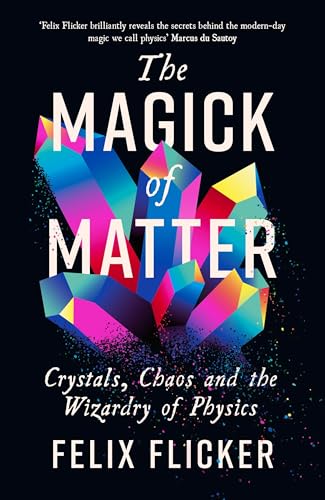 The Magick of Matter: Crystals, Chaos and the Wizardry of Physics