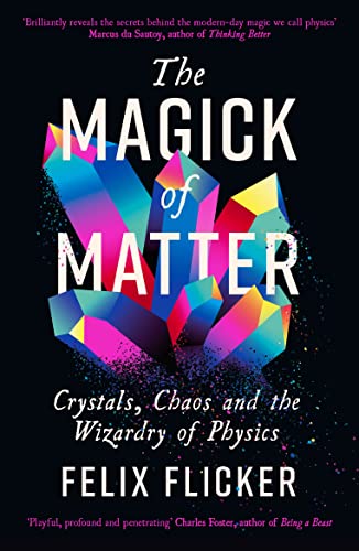 The Magick of Matter: Crystals, Chaos and the Wizardry of Physics von Profile Books