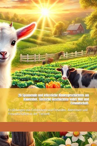 20 Spannende und lehrreiche Kindergeschichten am Bauernhof. Tierische Geschichten voller Mut und Freundschaft.: Erzählungen von Entdeckern und ... (Kindergeschichten & Kinderbücher, Band 1) 20 Spannende und lehrreiche Kindergeschichten am Bauernhof. Tierische Geschichten voller Mut und Freundschaft.: Erzählungen von Entdeckern und ... (Kindergeschichten & Kinderbücher, Band 1) von Independently published