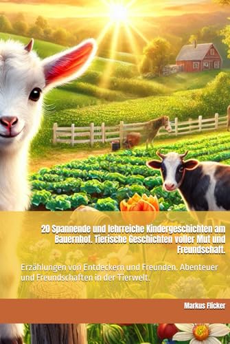 20 Spannende und lehrreiche Kindergeschichten am Bauernhof. Tierische Geschichten voller Mut und Freundschaft.: Erzählungen von Entdeckern und ... (Kindergeschichten & Kinderbücher, Band 1) 20 Spannende und lehrreiche Kindergeschichten am Bauernhof. Tierische Geschichten voller Mut und Freundschaft.: Erzählungen von Entdeckern und ... (Kindergeschichten & Kinderbücher, Band 1) von Independently published