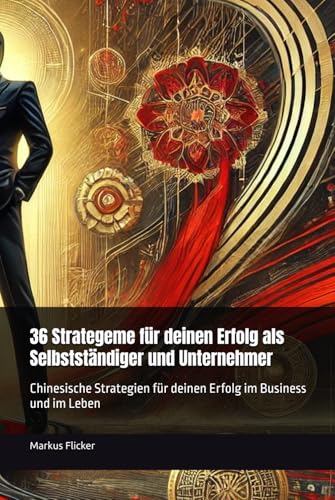 36 Strategeme für deinen Erfolg als Selbstständiger und Unternehmer: Chinesische Strategien für deinen Erfolg im Business und im Leben 36 Strategeme für deinen Erfolg als Selbstständiger und Unternehmer: Chinesische Strategien für deinen Erfolg im Business und im Leben von Independently published