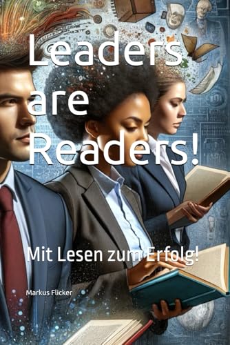 Leaders are Readers!: Mit Lesen zum Erfolg! Leaders are Readers!: Mit Lesen zum Erfolg! von Independently published