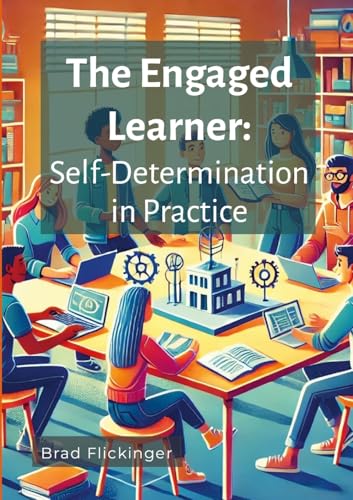 The Engaged Learner: Self-Determination Theory in Practice von Lulu.com