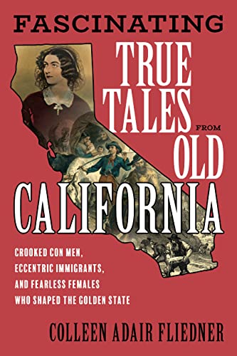 Fascinating True Tales from Old California: Crooked Con Men, Eccentric Immigrants, and Fearless Females Who Shaped the Golden State von TwoDot