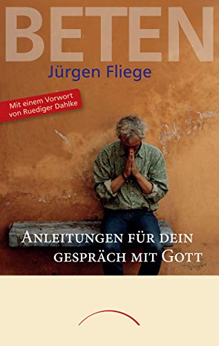 Beten: Anleitungen für Dein Gespräch mit Gott