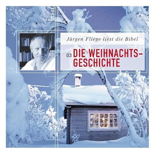 Die Weihnachtsgeschichte: Jürgen Fliege liest die Bibel: Die heiligen Texte der Weihnachtszeit