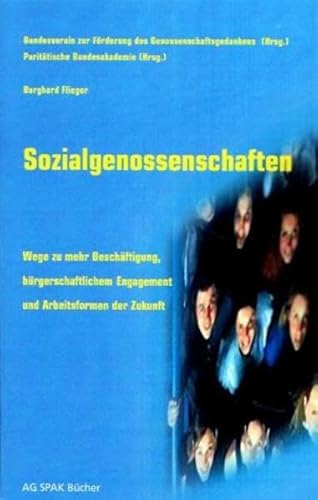 Sozialgenossenschaften: Wege zu mehr Beschäftigung, bürgerschaftlichem Engagement und Arbeitsformen der Zukunft Sozialgenossenschaften: Wege zu mehr Beschäftigung, bürgerschaftlichem Engagement und Arbeitsformen der Zukunft