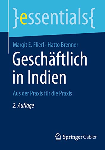 Geschäftlich in Indien: Aus der Praxis für die Praxis (essentials) von Springer Gabler