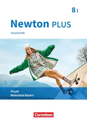 Newton plus - Realschule Bayern - 8. Jahrgangsstufe - Wahlpflichtfächergruppe I: Arbeitsheft mit Lösungen