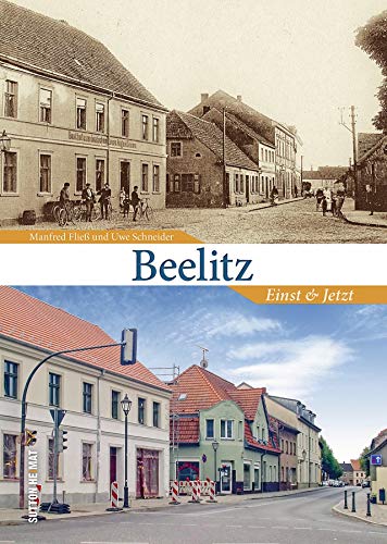 Beelitz. Einst und Jetzt. 55 Bildpaare dokumentieren den Wandel der Stadt in den letzten Jahrzehnten und laden zu einer Zeitreise ein. (Sutton Zeitsprünge) von Sutton