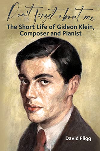 'Don't Forget About Me': The Short Life of Gideon Klein, Composer and Pianist