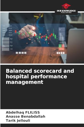 Balanced scorecard and hospital performance management: DE von Our Knowledge Publishing