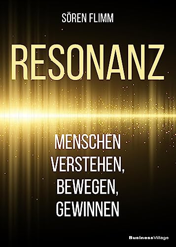 Resonanz: Menschen verstehen, bewegen und gewinnen