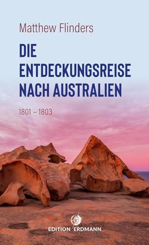 Die Entdeckungsreise nach Australien: 1801 - 1803 (DIE 100 BEDEUTENDSTEN ENTDECKER - Das Original im Paperback) von Edition Erdmann