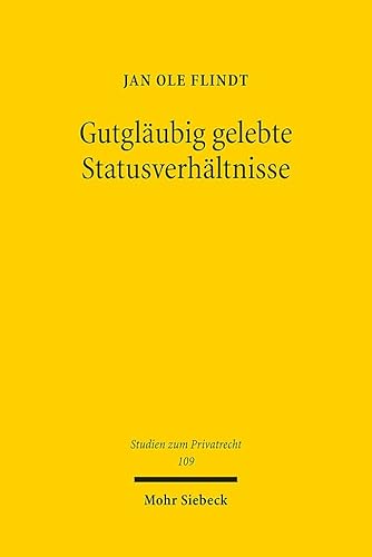 Gutgläubig gelebte Statusverhältnisse: Vertrauensschutz im deutschen Namens-, Ehe- und Abstammungsrecht (Studien zum Privatrecht, Band 109) von Mohr Siebeck