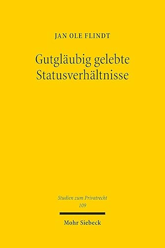 Gutgläubig gelebte Statusverhältnisse: Vertrauensschutz im deutschen Namens-, Ehe- und Abstammungsrecht (Studien zum Privatrecht, Band 109) von Mohr Siebeck GmbH & Co. K