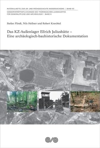 Das KZ-Außenlager Ellrich Juliushütte: Eine archäologisch-bauhistorische Dokumentation (Materialhefte zur Ur- und Frühgeschichte Niedersachsens) von VML Vlg Marie Leidorf