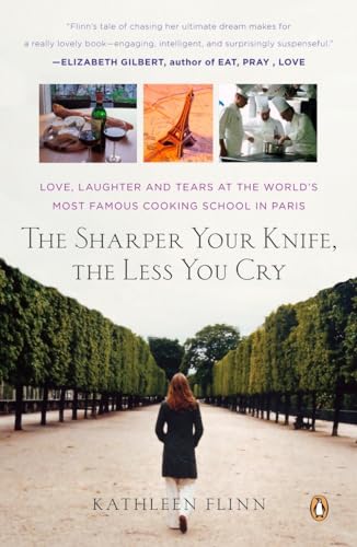 The Sharper Your Knife, the Less You Cry: Love, Laughter, and Tears in Paris at the World's Most Famous Cooking School von Random House Books for Young Readers