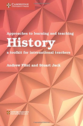 Approaches to Learning and Teaching History: A Toolkit for International Teachers von Cambridge University Press