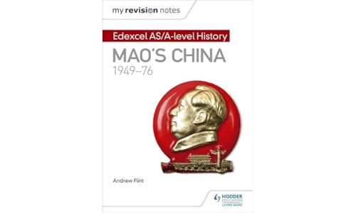 My Revision Notes: Edexcel AS/A-level History: Mao's China, 1949-76 My Revision Notes: Edexcel AS/A-level History: Mao's China, 1949-76