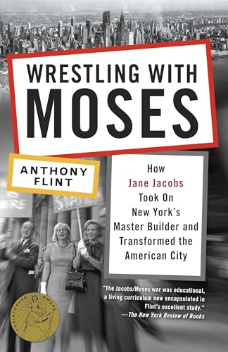Wrestling with Moses: How Jane Jacobs Took On New York's Master Builder and Transformed the American City von Random House Trade Paperbacks