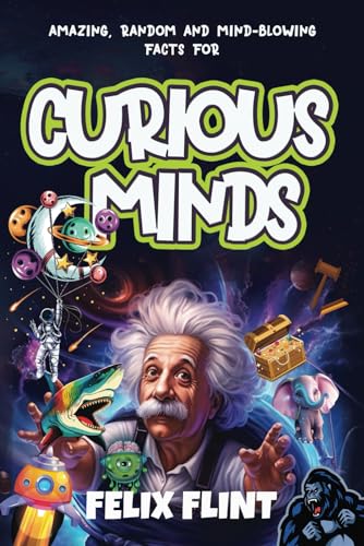 Amazing, Random and Mind-Blowing Facts For Curious Minds: Interesting stories and facts for curious minds - learn about History, Pop Culture, Gaming, ... more...... (Fascinating Facts Series, Band 1)