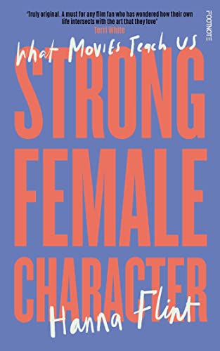 Strong Female Character: What Movies Teach Us von Footnote Press Ltd