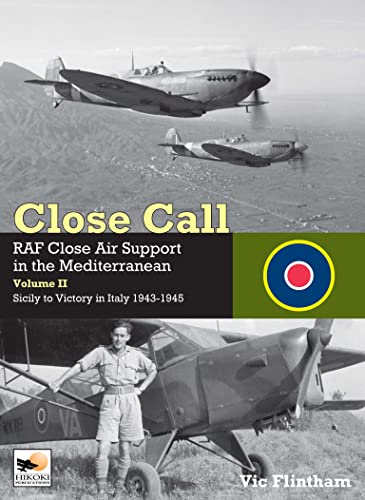 Close Call II: RAF Close Air Support in the Mediterranean; Sicily to Victory in Italy 1943 – 1945 von Hikoki Publications