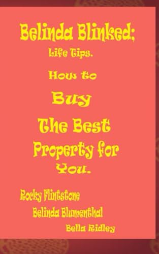 Belinda Blinked; Life Tips. How to Buy the Best Property for You. von Independently published