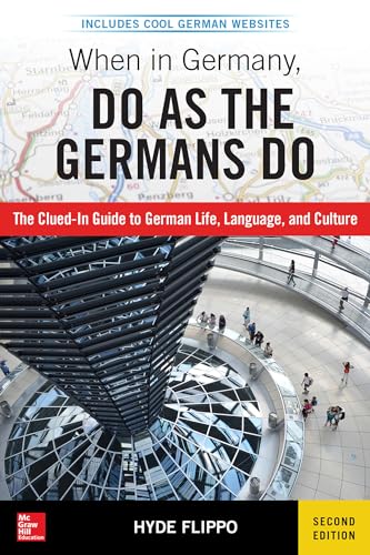 When in Germany, do as the Germans do: The Clued-In Guide to German Life, Language and Culture. Includes Cool German Websites