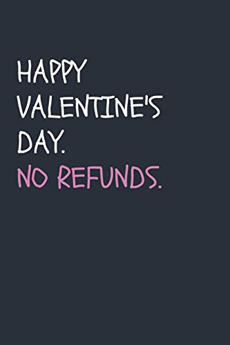 Happy Valentine's Day. No Refunds.: Snarky Valentine's Day Present for Him / Her