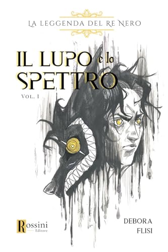 La leggenda del re nero. Il lupo e lo spettro (Vol. 1) (Narrativa Rossini) von Rossini Editore