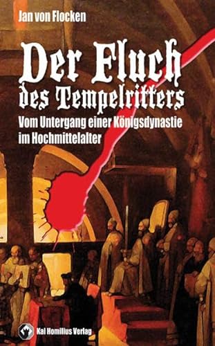 Der Fluch des Tempelritters: Vom Untergang einer Königsdynastie im Hochmittelalter