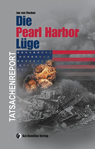 Die Pearl Harbor-Lüge: Tatsachenreport 2 von Homilius, Kai