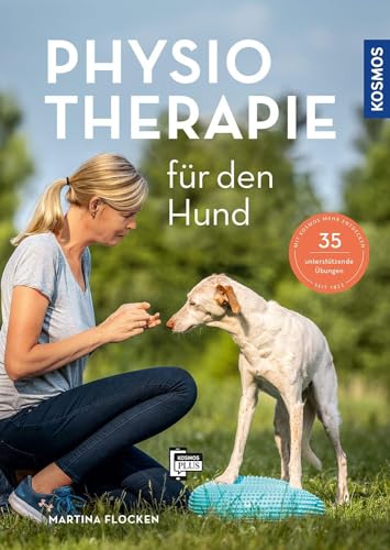 Physiotherapie für den Hund: Hilfe zur Selbsthilfe: Gesundheit, Behandlungsmethoden, Bewegungstraining. Mit 35 unterstützenden Übungen und 10 Anleitungsfilmen in der kostenlosen KOSMOS-PLUS-App von KOSMOS