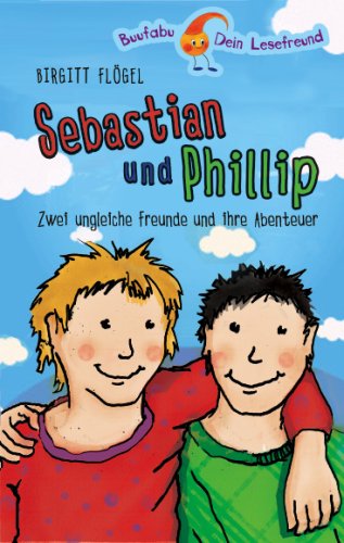 Sebastian und Phillip Zwei ungleiche Freunde und ihre Abenteuer